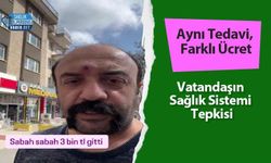 Aynı Tedavi, Farklı Ücret: Vatandaşın Sağlık Sistemi Tepkisi