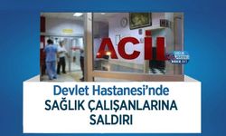 Devlet Hastanesi’nde Sağlık Çalışanlarına Saldırı