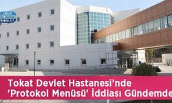 Tokat Devlet Hastanesi’nde 'Protokol Menüsü' İddiası Gündemde