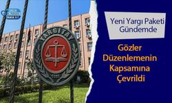 Yeni Yargı Paketi Gündemde: Gözler Düzenlemenin Kapsamına Çevrildi