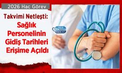 2026 Hac Görev Takvimi Netleşti: Sağlık Personelinin Gidiş Tarihleri Erişime Açıldı