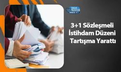 3+1 Sözleşmeli İstihdam Düzeni Tartışma Yarattı