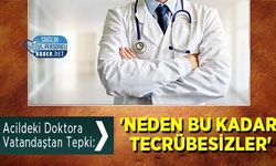 Acildeki Doktora Vatandaştan Tepki: 'Neden Bu Kadar Tecrübesizler'