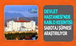 Devlet Hastanesi’nde Kablo Kesintisi: Sabotaj Şüphesi Araştırılıyor