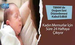 TBMM’de Doğum İzni Düzenlemesi Kabul Edildi: Kadın Memurlar İçin Süre 24 Haftaya Çıkıyor