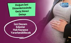 Doğum İzni Düzenlemesinde Geçiş Süreci Detayı: İzni Devam Edenler Hak Kayıpsız Yararlanabilecek