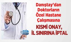 Danıştay’dan Doktorların Özel Hastane Çalışmasına Kısmi Onay, İl Sınırına İptal