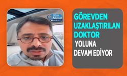 Görevden Uzaklaştırılan Doktor Yoluna Devam Ediyor