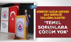 Hürriyet Sağlık-Sen’den Aile Hekimliği Taslağına Eleştiri: ‘Temel Sorunlara Çözüm Yok’