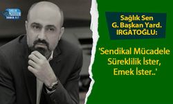 Sağlık Sen G. Başkan Yard. IRGATOĞLU: 'Sendikal Mücadele Süreklilik İster, Emek İster..'