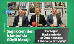 Sağlık-Sen’den İstanbul’da Güçlü Mesaj: 'En Yoğun Hastanede de En Ücra Köşedeki ASM’de de Biz Var'ız”
