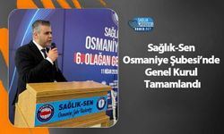 Sağlık-Sen Osmaniye Şubesi’nde Genel Kurul Tamamlandı