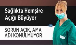 Sağlıkta Hemşire Açığı Büyüyor: Sorun Açık, Ama Adı Konulmuyor