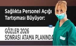 Sağlıkta Personel Açığı Tartışması Büyüyor: Gözler 2026 Sonrası Atama Planında