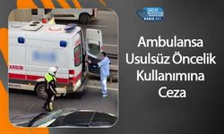 Ambulansa Usulsüz Öncelik Kullanımına Ceza