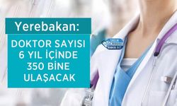 Yerebakan: Doktor Sayısı 6 Yıl İçinde 350 Bine Ulaşacak