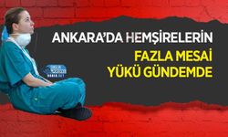 Ankara’da Hemşirelerin Fazla Mesai Yükü Gündemde