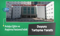 Antalya Eğitim ve Araştırma Hastanesi’ndeki Duyuru Tartışma Yarattı