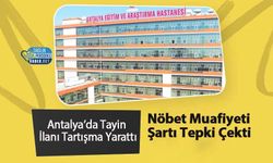 Antalya’da Tayin İlanı Tartışma Yarattı: Nöbet Muafiyeti Şartı Tepki Çekti