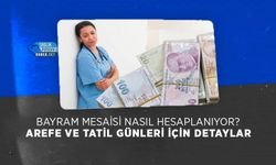 Bayram Mesaisi Nasıl Hesaplanıyor? Arefe Ve Tatil Günleri İçin Detaylar