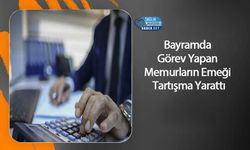 Bayramda Görev Yapan Memurların Emeği Tartışma Yarattı