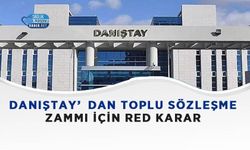 Danıştay’dan Toplu Sözleşme Zammı İçin Red Karar