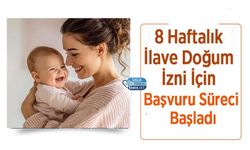 8 Haftalık İlave Doğum İzni İçin Başvuru Süreci Başladı