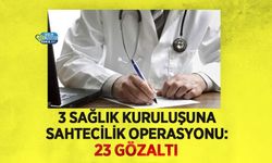 Elazığ’da 3 Sağlık Kuruluşuna Sahtecilik Operasyonu: 23 Gözaltı