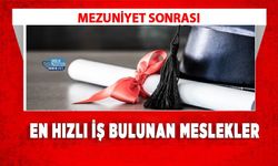 Mezuniyet Sonrası En Hızlı İş Bulunan Meslekler
