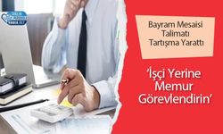 Bayram Mesaisi Talimatı Tartışma Yarattı: ‘İşçi Yerine Memur Görevlendirin’