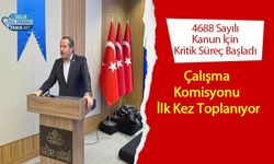 4688 Sayılı Kanun İçin Kritik Süreç Başladı: Çalışma Komisyonu İlk Kez Toplanıyor