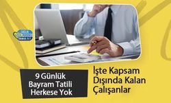9 Günlük Bayram Tatili Herkese Yok: İşte Kapsam Dışında Kalan Çalışanlar