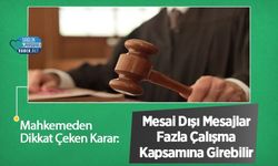 Mahkemeden Dikkat Çeken Karar: Mesai Dışı Mesajlar Fazla Çalışma Kapsamına Girebilir
