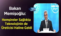 Bakan Memişoğlu: Hemşireler Sağlıkta Teknolojinin de Üreticisi Haline Geldi