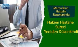 Memurların Hastalık Raporlarında Hakem Hastane Süreci Yeniden Düzenlendi