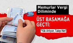 Memurlar Vergi Diliminde Üst Basamağa Geçti: ‘Yük Artıyor, Talep Net’