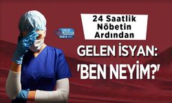 24 Saatlik Nöbetin Ardından Gelen İsyan: 'Ben Neyim?'