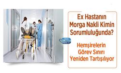 Ex Hastanın Morga Nakli Kimin Sorumluluğunda? Hemşirelerin Görev Sınırı Yeniden Tartışılıyor