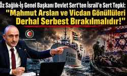Öz Sağlık-İş’ten İsrail’e Sert Tepki: 'Mahmut Arslan Derhal Serbest Bırakılmalı'