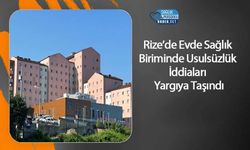 Rize’de Evde Sağlık Biriminde Usulsüzlük İddiaları Yargıya Taşındı