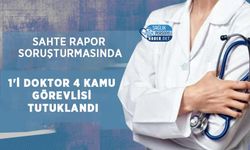 Sahte Rapor Soruşturmasında 1'i Doktor 4 Kamu Görevlisi Tutuklandı