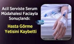 Acil Serviste Serum Müdahalesi Faciayla Sonuçlandı: Hasta Görme Yetisini Kaybetti