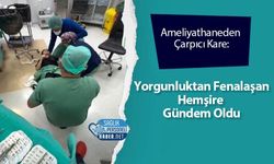 Ameliyathaneden Çarpıcı Kare: Yorgunluktan Fenalaşan Hemşire Gündem Oldu