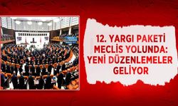 12. Yargı Paketi Meclis Yolunda: Yeni Düzenlemeler Geliyor