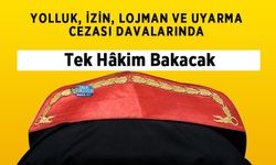 Yolluk, İzin, Lojman ve Uyarma Cezası Davalarında Tek Hâkim Bakacak