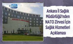 Ankara İl Sağlık Müdürlüğü’nden NATO Zirvesi İçin Sağlık Hizmetleri Açıklaması
