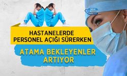 Hastanelerde Personel Açığı Sürerken Atama Bekleyenler Artıyor