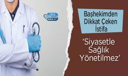 Başhekimden Dikkat Çeken İstifa: 'Siyasetle Sağlık Yönetilmez'