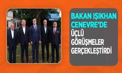 Bakan Işıkhan Cenevre’de Üçlü Görüşmeler Gerçekleştirdi