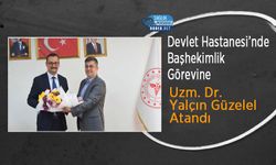 Devlet Hastanesi’nde Başhekimlik Görevine Uzm. Dr. Yalçın Güzelel Atandı